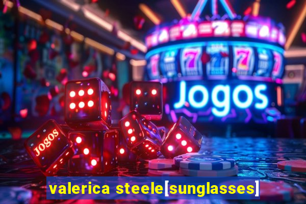 valerica steele[sunglasses]